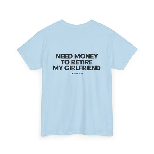 Need Money for my Girl Shirt