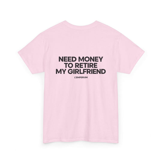 Need Money for my Girl Shirt
